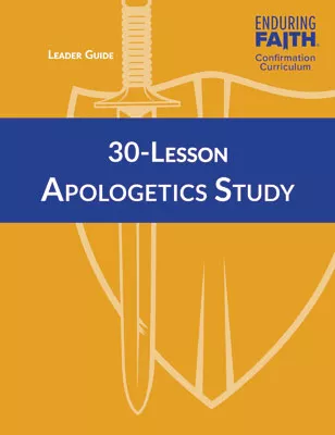 30-Lesson Apologetics Study Leader Guide - Enduring Faith Confirmation Curriculum