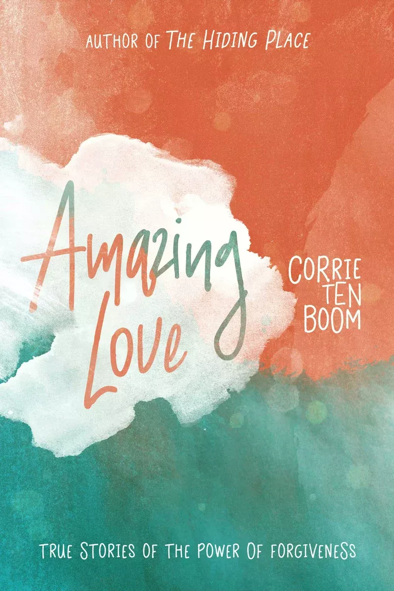 Amazing Love: True Stories Of The Power Of Forgiveness