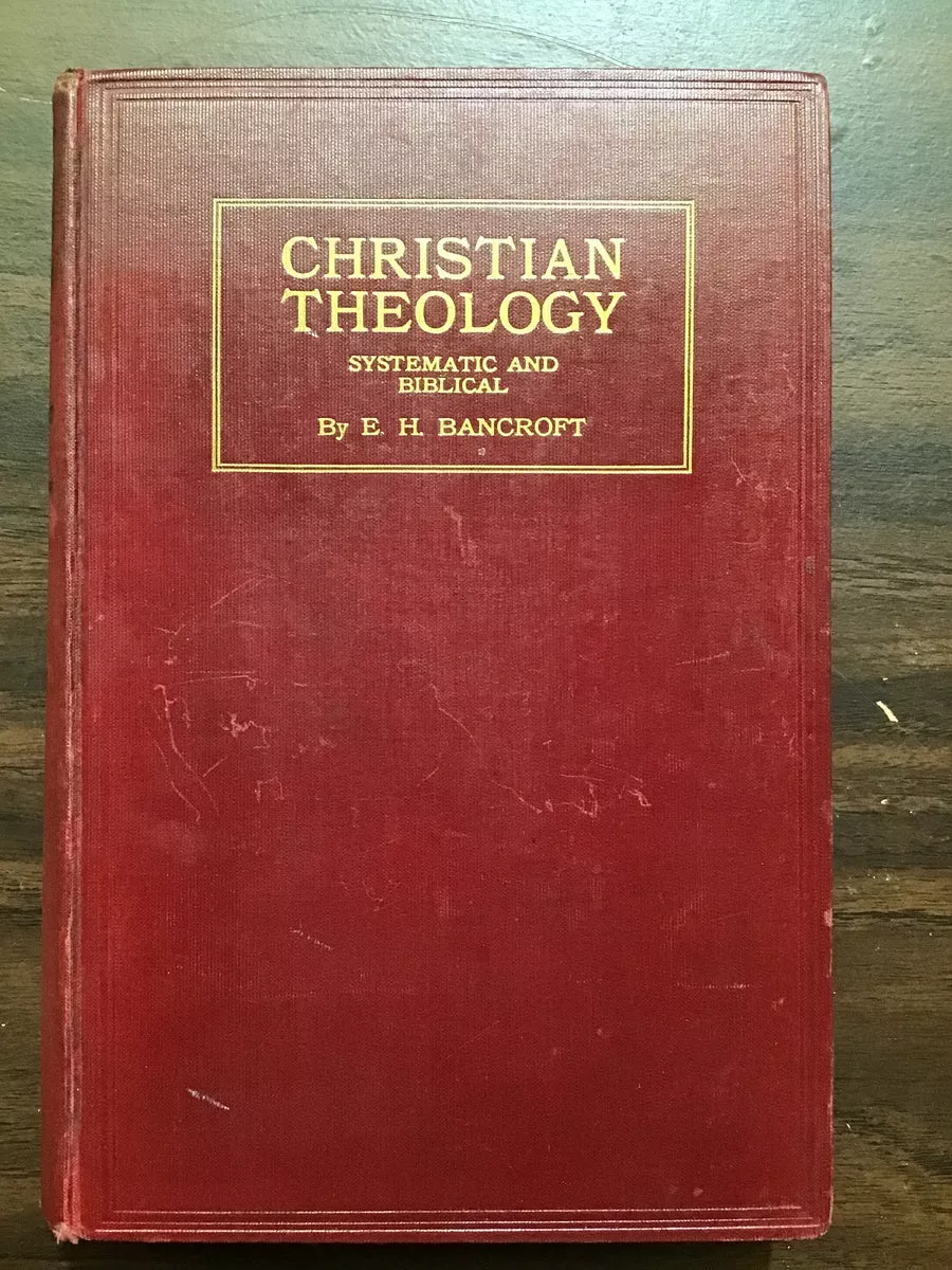 Bancroft, E.H.- Christian Theology Systematic and Biblical