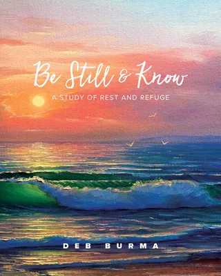 Be Still and Know: A Study of Rest and Refuge (ebook Edition)