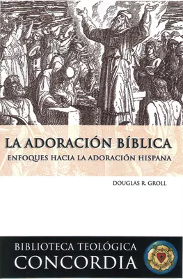 Biblioteca teológica Concordia: La adoración bíblica (Concordia Theological Library: Biblical Worship) (ebook Edition)