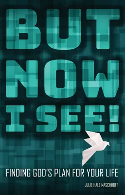 But Now I See! Finding God’s Plan for Your Life (ebook Edition)