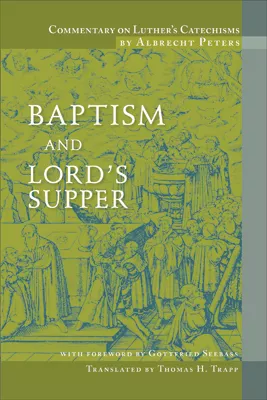Commentary on Luther's Catechisms, Baptism and Lord’s Supper (ebook Edition)