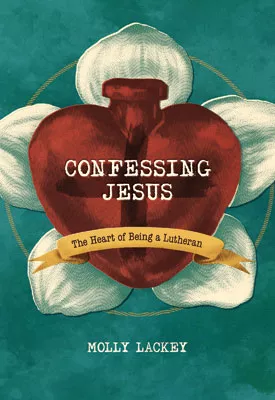 Confessing Jesus: The Heart of Being a Lutheran (ebook Edition)