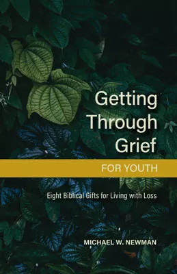 Getting Through Grief for Youth: Eight Biblical Gifts for Living with Loss (ebook Edition)