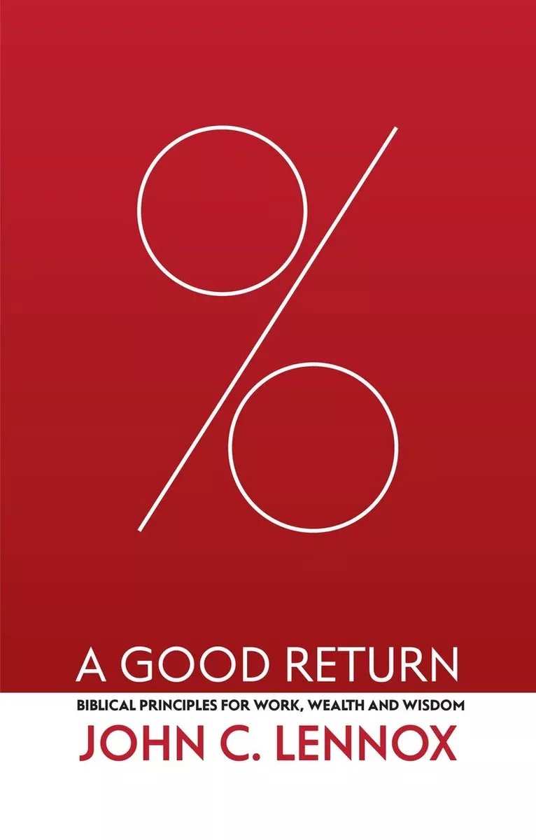A Good Return: Biblical Principles for Work, Wealth and Wisdom