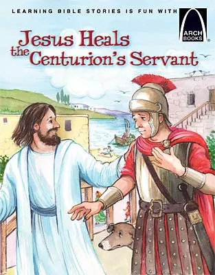Jesus Heals the Centurion's Servant - Arch Books (ebook Edition)