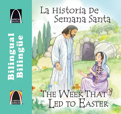 Libros Arco bilingües: La historia de Semana Santa (Bilingual Arch Books: The Week That Led to Easte