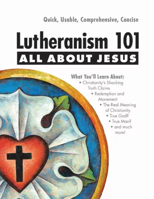 Lutheranism 101 - All About Jesus (ebook Edition)