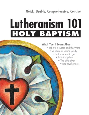 Lutheranism 101 - Holy Baptism (ebook Edition)