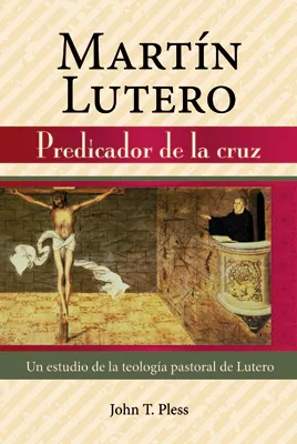 Martín Lutero: Predicador de la cruz (Martin Luther: Preacher of the Cross)