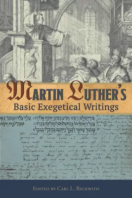 Martin Luther's Basic Exegetical Writings (ebook Edition)
