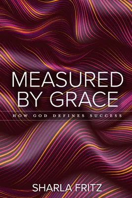 Measured by Grace: How God Defines Success (ebook Edition)