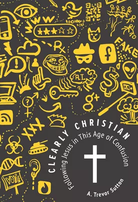 [NQP] Clearly Christian: Following Jesus in this Age of Confusion