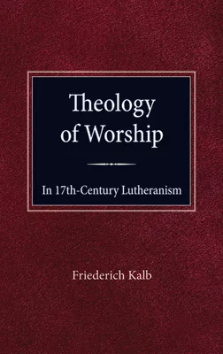 The Theology of Worship in 17th Century Lutheranism (ebook Edition)