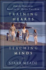 诚心学道--西敏小要理问答家庭灵修日引 / Training Hearts Teaching Minds: Family Devotions Based on the Shorter Catechism (Starr Meade)