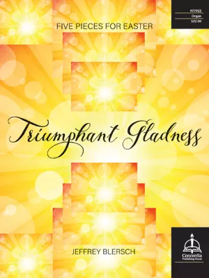 Triumphant Gladness: Five Pieces for Easter
