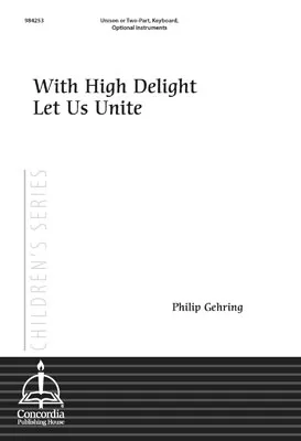 With High Delight Let Us Unite (Gehring)